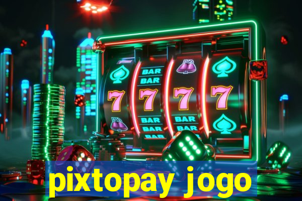 pixtopay jogo